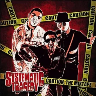 CAUTION: The Mixtape by Systematic Tragedy