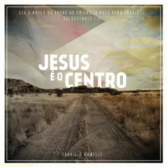 Jesus É o Centro by Fabrício Montelo