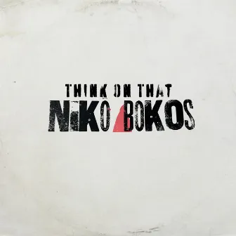 Think On That by Niko Bokos