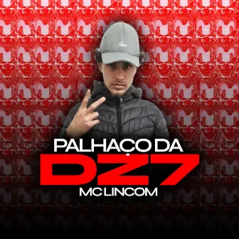 Palhaço da Dz7 by MC Lincom