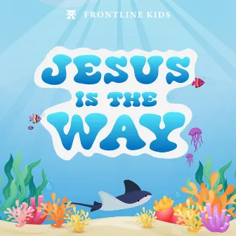 Jesus Is The Way by Frontline Music