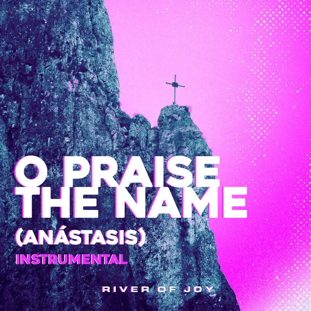 O Praise The Name (Anástasis) [Instrumental]