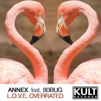 KULT Records Presents : Love is Overrated by Annex