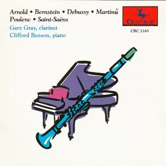 Arnold, Bernstein, Debussy, Martinů, Poulenc & Saint-Saëns: Works for Clarinet & Piano by Clifford Benson