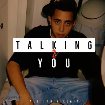 Talking to you by Nez Tha Villain