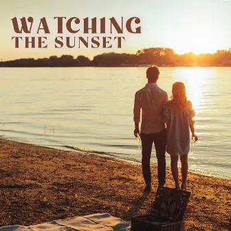 Watching the Sunset: Romantic Jazz to Create Memories, Keep Sense of Love, and Build Intimacy by Sensual & Romantic Piano Jazz Universe