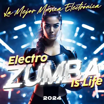 Electro Zumba Is Life 2024 by La Mejor Música Electrónica