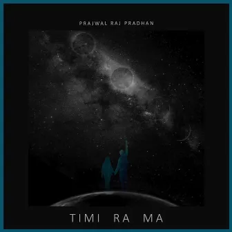 Timi Ra Ma by Prajwal Raj Pradhan