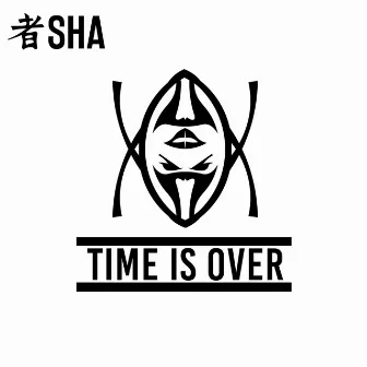 Time Is Over by SHA