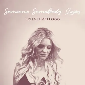 Someone Somebody Loves by Britnee Kellogg