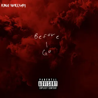 Before I Go by King William