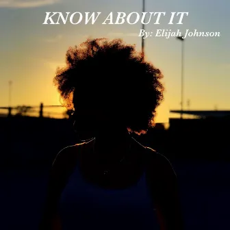 Know About It by Elijah Johnson