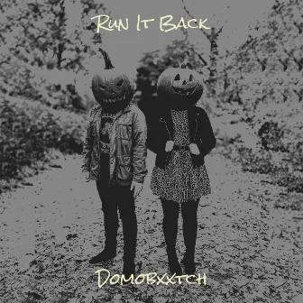 Run It Back by Domobxxtch