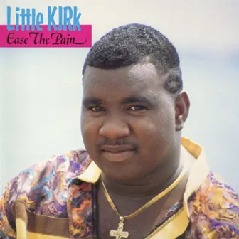 Ease The Pain by Little Kirk