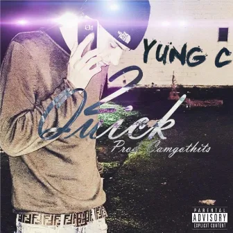 2 Quick by Yung C