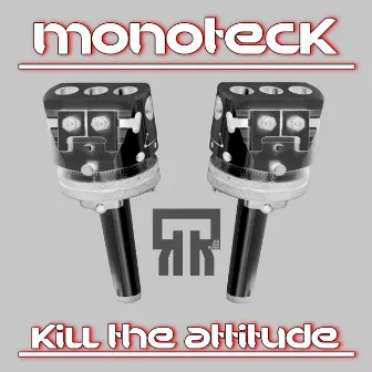 Kill The Attitude Ep by Monoteck