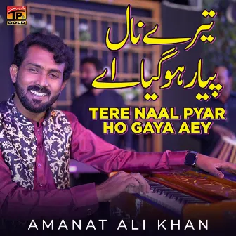 Tere Naal Pyar Ho Gaya Aey - Single by Amanat Ali Khan