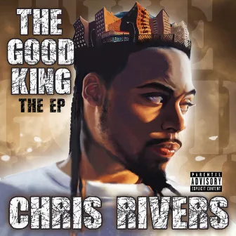 The Good King EP by Chris Rivers