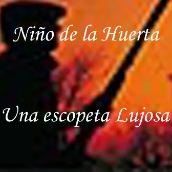 Una Escopeta Lujosa by El Niño de la Huerta