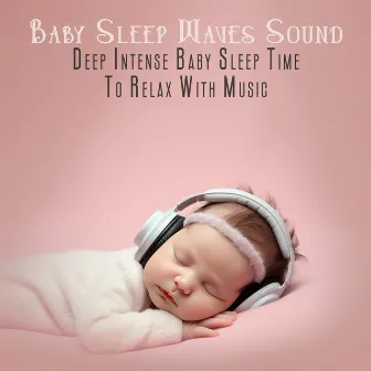 Baby Sleep Waves Sound: Deep Intense Baby Sleep, Time To Relax With Music by Waterfall Dance