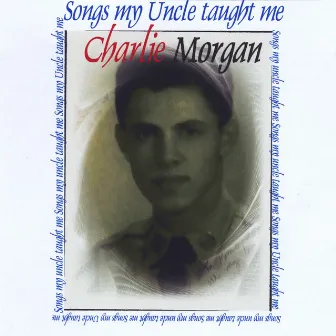 Songs My Uncle Taught Me by Charlie Morgan