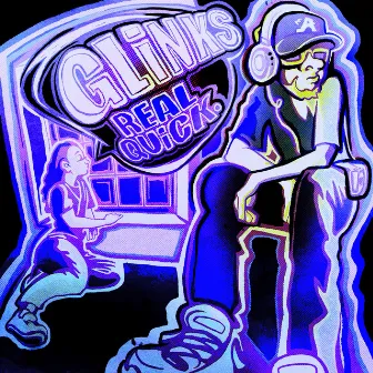 Real Quick by Glinks