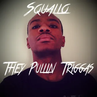 They Pullin Triggas by Squallo