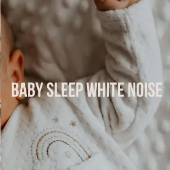 Baby Sleep White Noise by Dreamy White Noise