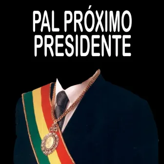 Pal proximo presidente by Corona