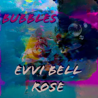 Bubbles (Radio Edit) by Evvi Bell Rose