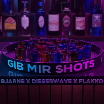 Gib mir Shots by Bjarne