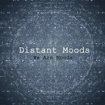 Distant Moods by We Are Moods