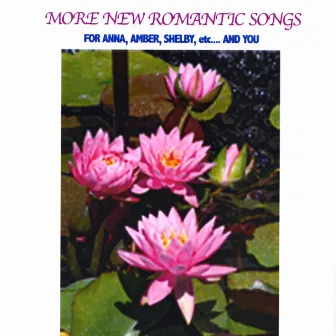 More New Romantic Songs For Anna, Amber, Shelby, etc....And You by Gennaro