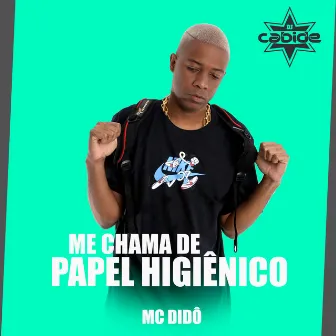 Me Chama de Papel Higiênico by MC Didô