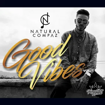 Good Vibes, Vol. 1 by Natural Compaz