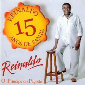 Reinaldo, o príncipe do pagode, 15 anos de samba by Reinaldo