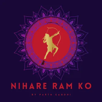 Nihare Ram Ko by Parth Gandhi