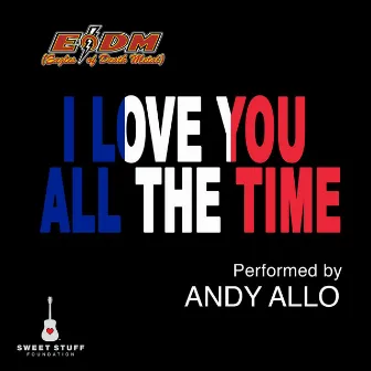 I Love You All the Time (Play It Forward Campaign) by Andy Allo