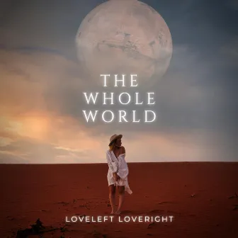 The Whole World by Loveleft Loveright