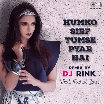 Humko Sirf Tumse Pyaar Hai (DJ Rink Remix; Cover Version) by DJ Rink