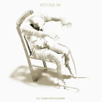 All Your Love Is Gone by Boxed In