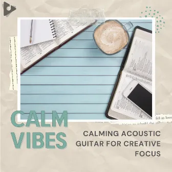 Calming Acoustic Guitar for Creative Focus by Calm Vibes