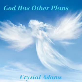 God Has Other Plans by Crystal Adams