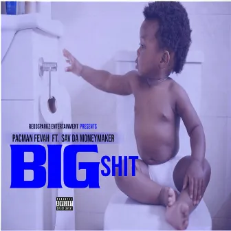 Big Shit by Pacman Fevah