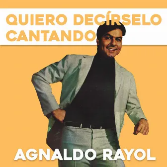 Quiero Decírselo Cantando by Agnaldo Rayol