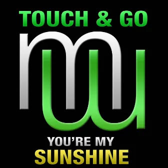 You're My Sunshine by Touch & Go