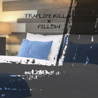 Pillow by Traplife Killah