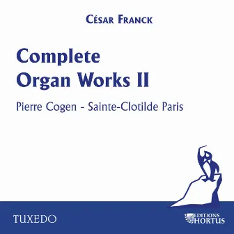 César Franck: Complete Organ Works II by Pierre Cogen