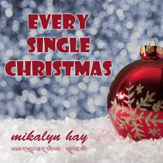 Every Single Christmas by Mikalyn Hay