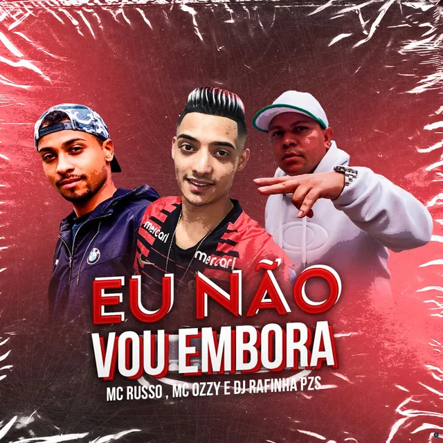 Eu Não Vou Embora (feat. Mc Ozzy & MC Russo)